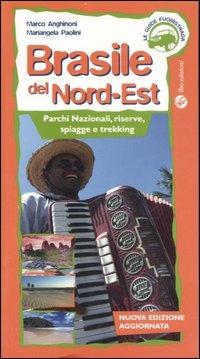 Brasile del Nord-est. Parchi nazionali, riserve, spiagge e trekking. Ediz. illustrata - Marco Anghinoni,Mariangela Paolini - copertina