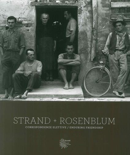 Strand, Rosenblum. Corrispondenze/enduring friendship. Ediz. illustrata - Paul Strand,Walter Rosenblum - copertina