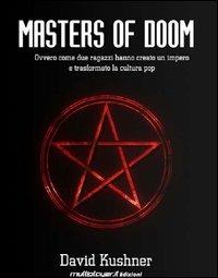 Masters of Doom. Ovvero come due ragazzi hanno creato un impero e trasformato la cultura pop - David Kushner - copertina
