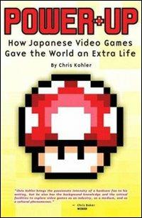 Power up. Come i videogiochi giapponesi hanno dato al mondo una vita extra. Ediz. illustrata - Chris Kohler - copertina