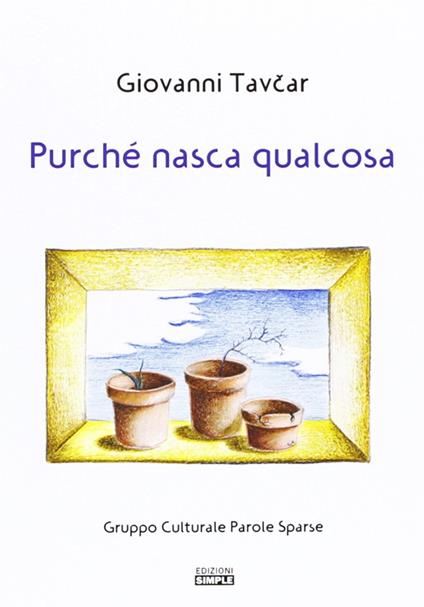 Purché nasca qualcosa - Giovanni Tavcar - copertina