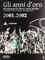 Gli anni d'oro. Montepaschi mens sana basket. Le vittorie, i volti, i ricordi... dal 2000 ad oggi. Vol. 2
