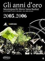 Gli anni d'oro. Montepaschi mens sana basket. Le vittorie, i volti, i ricordi... dal 2000 ad oggi. Vol. 6