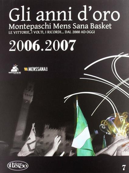 Gli anni d'oro. Montepaschi mens sana basket. Le vittorie, i volti, i ricordi... dal 2000 ad oggi. Vol. 7 - copertina