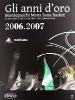 Gli anni d'oro. Montepaschi mens sana basket. Le vittorie, i volti, i ricordi... dal 2000 ad oggi. Vol. 7