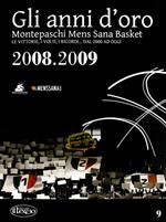 Gli anni d'oro. Montepaschi mens sana basket. Le vittorie, i volti, i ricordi... dal 2000 ad oggi. Vol. 9