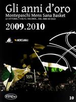 Gli anni d'oro. Montepaschi mens sana basket. Le vittorie, i volti, i ricordi... dal 2000 ad oggi. Vol. 10
