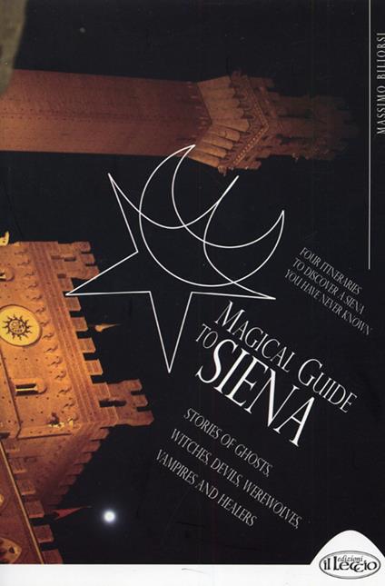 Magical guide to Siena. Stories of ghosts, witches, devils, werewolves, vampires and healers - Massimo Billorsi - copertina