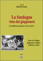 La Sardegna vista dai giapponesi. L'architettura popolare, la vita, le feste. Testo sardo, italiano, giapponese e inglese