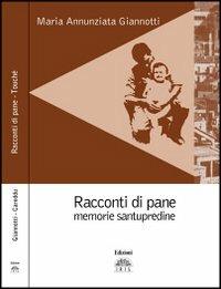 Racconti di pane, memorie santupredine. Touché - M. Annunziata Giannotti,Maria Luisa Careddu - copertina