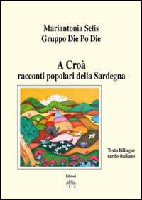 A Croà. Racconti popolari della Sardegna. Testo sardo e italiano - Mariantonia Selis - copertina