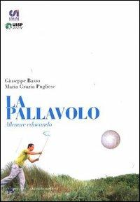 La pallavolo. Allenare educando - Giuseppe Basso,M. Grazia Pugliese - copertina
