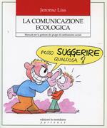 La comunicazione ecologica. Manuale per la gestione dei gruppi di cambiamento sociale