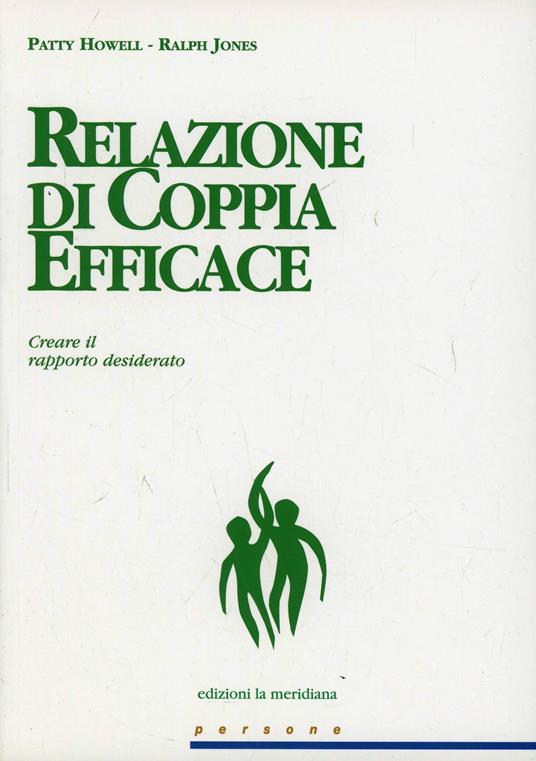 Relazione di coppia efficace. Creare il rapporto desiderato - Patty Howell,Ralph Jones - copertina