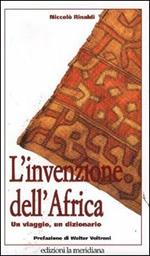 L'invenzione dell'Africa. Un viaggio, un dizionario