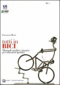 Tutti in bici. Manuale medico e tecnico per educatori sportivi - Giovanni Boni - copertina