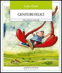 Genitori felici. Crescere felici con i propri figli - Lidia Piatti - copertina