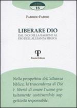 Liberare Dio. Dal Dio della ragione al Dio dell'alleanza biblica