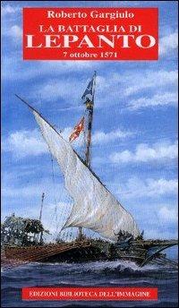 La battaglia di Lepanto. 7 ottobre 1571 - Roberto Gargiulo - copertina