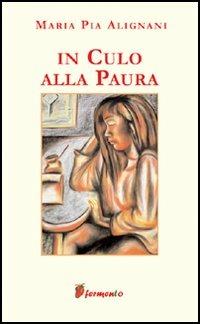 In culo alla paura - M. Pia Alignani - copertina