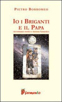 Io, i briganti e il papa - Pietro Borromeo - copertina