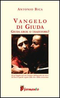Vangelo di Giuda. Giuda eroe o traditore - Antonio Bica - copertina