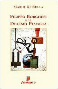 Filippo Borghesi e il decimo pianeta - Mario Di Bella - copertina