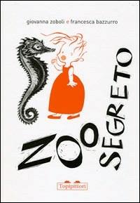 Zoo segreto - Giovanna Zoboli,Francesca Bazzurro - copertina