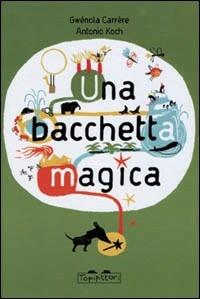 Una bacchetta magica - Gwénola Carrère,Antonio Koch - copertina