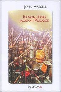 Io non sono Jackson Pollock - John Haskell - copertina