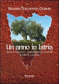 Un anno in Istria. Storia & tradizioni, gastronomia & prodotti, ricette & curiosità - Rosanna Turcinovich Giuricin - copertina