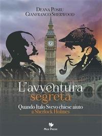 L' avventura segreta. Quando Italo Svevo chiese aiuto a Sherlock Holmes - Deana Posru,Gianfranco Sherwood,C. Giovanella - ebook