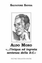 Aldo Moro. «... L'iniqua ed ingrata sentenza della D.C.»