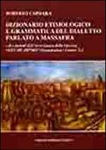 Dizionario etimologico e grammatica del dialetto parlato a Massafra e dei dialetti dell'arco jonico delle Gravine. Vol. 1: Grammatica. Lettere A-L.