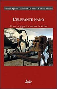 L'elefante nano. Storie di giganti e mostri in Sicilia - Valerio Agnesi,Carolina Di Patti,Barbara Truden - copertina