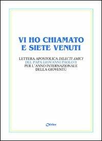 Vi ho chiamato e siete venuti. Lettera apostolica «Dilecti amici» del papa Giovanni Paolo II per l'Anno internazionale della gioventù - Giovanni Paolo II - copertina