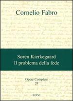 Opere complete. Vol. 28: Søren Kierkegaard. Il problema della fede.