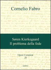 Opere complete. Vol. 28: Søren Kierkegaard. Il problema della fede - Cornelio Fabro - copertina