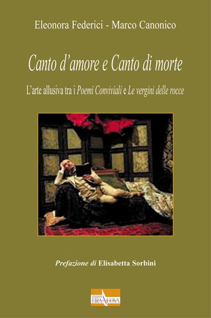 Canto d'amore e canto di morte. L'arte allusiva tra i «Poemi Conviviali» e «Le vergini delle rocce» - Eleonora Federici,Marco Canonico - copertina