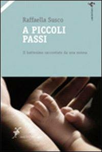 A piccoli passi. Il battesimo raccontato da una nonna - Raffaella Susco - copertina