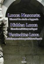 Lucca nascosta. Itinerari fra storia e leggenda. Ediz. italiana, inglese e tedesca