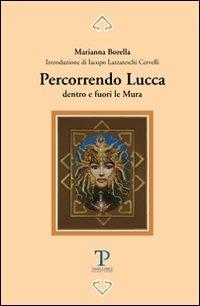 Percorrendo Lucca dentro e fuori le mura - Marianna Borella - copertina