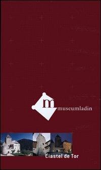 Museum Ladin Ciastel de Tor. Ediz. ladina. Videocassetta - Johann Wieser - copertina
