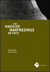 Magister manfredinus me fecit. Testo latino e italiano - Tobia Moroder,Stefan Planker - copertina