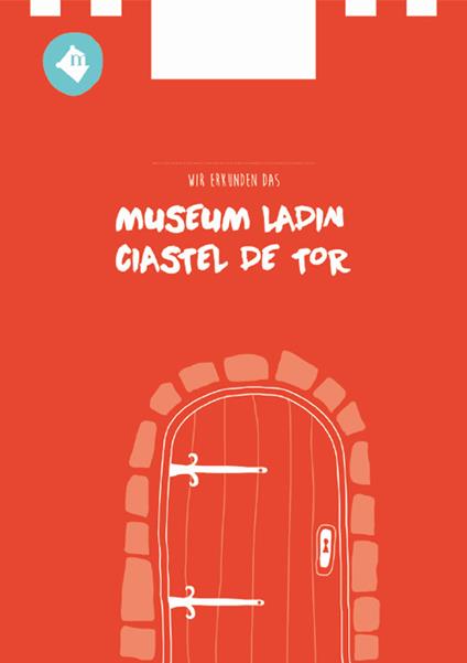 Wir erkunden das Museum Ladin Ciastel de Tor - Katharina Moling,Manuela Dasser - copertina