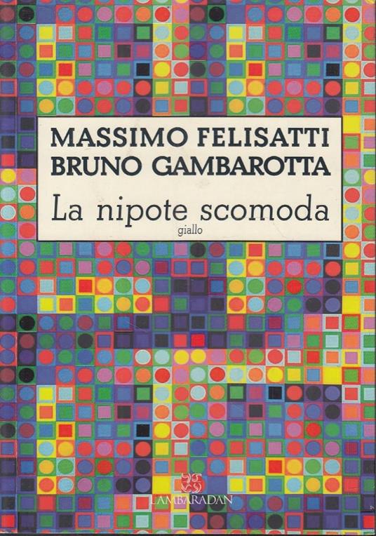 La nipote scomoda - Bruno Gambarotta,Massimo Felisatti - copertina