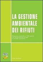 La gestione ambientale dei rifiuti. Risposte pratiche a 100 quesiti con illustrazione di casi e schede operative