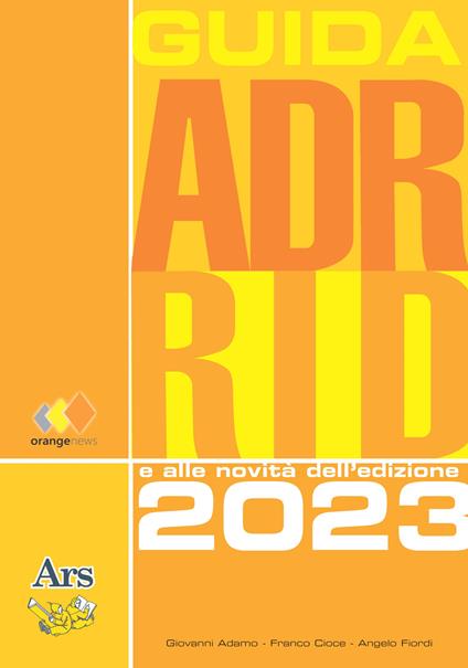 GUIDA ADR RID 2023. Guida all'ADR e RID e alle novità dell’edizione 2023 - Angelo Fiordi,Franco Cioce,Giovanni Adamo - copertina