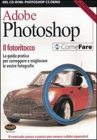 Adobe Photoshop. Il fotoritocco. La guida pratica per correggere e migliorare le vostre fotografie. Con CD-ROM - copertina