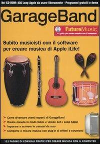 GarageBand. Subito musicisti con il software per creare musica di Apple iLife! Con CD-ROM - copertina